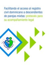 Portada de Facilitando el acceso al registro civil dominicano a descendientes de parejas mixtas: protocolo para su acompañamiento legal.