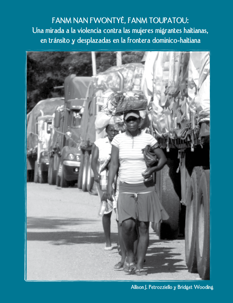 Portada de Fanm nan fwontyè, Fanm toupatou: Una mirada a la violencia contra las mujeres migrantes haitianas, en tránsito y desplazadas en la frontera dominico-haitiana